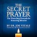 The Secret Prayer: The Three-Step Formula for Attracting Miracles