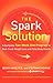 The Spark Solution: A Complete Two-Week Diet Program to Fast-Track Weight Loss and Total Body Health