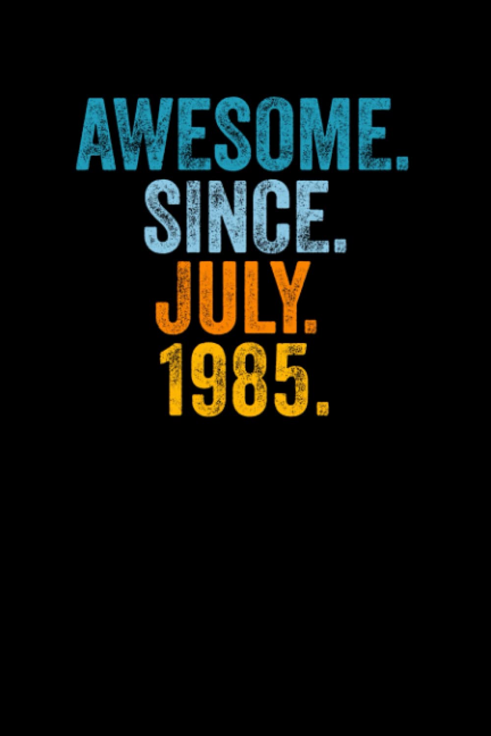 Awesome Since July 1985: Journal Notebook , Birthday Notebook Gift Idea For Who Born In July 1985, 6x9 Inches With 120 Pages, Glossy Finish Cover
