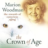 Crown of Age: The Rewards of Conscious Aging
