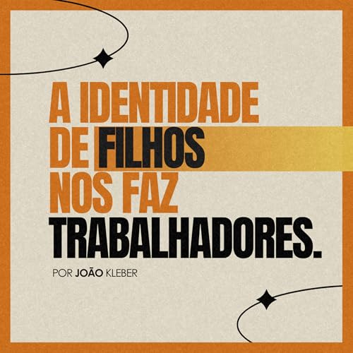 #194 A identidade de filhos nos faz trabalhadores - Jo&atilde;o Kleber
