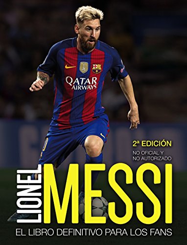 Lionel Messi: El libro definitivo para los fans. Segunda edición (Libros Singulares) Lionel Messi: El libro definitivo para los fans. Segunda edición (Libros Singulares)