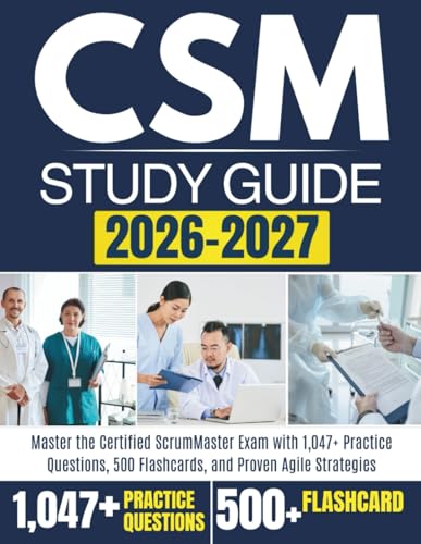 CSM STUDY GUIDE 2026-2027: Master the Certified ScrumMaster Exam with 1,047+ Practice Questions, 500 Flashcards, and Proven Agile Strategies cover
