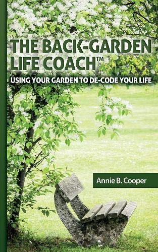 The Back Garden Life Coach (Deluxe Edition): Using Your Garden to De-Code Your Life