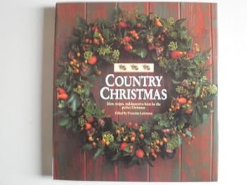 COUNTRY LIVING, A COUNTRY CHRISTMAS: IDEAS, RECIPES AND DECORATIVE HINTS FOR THE PERFECT CHRISTMAS