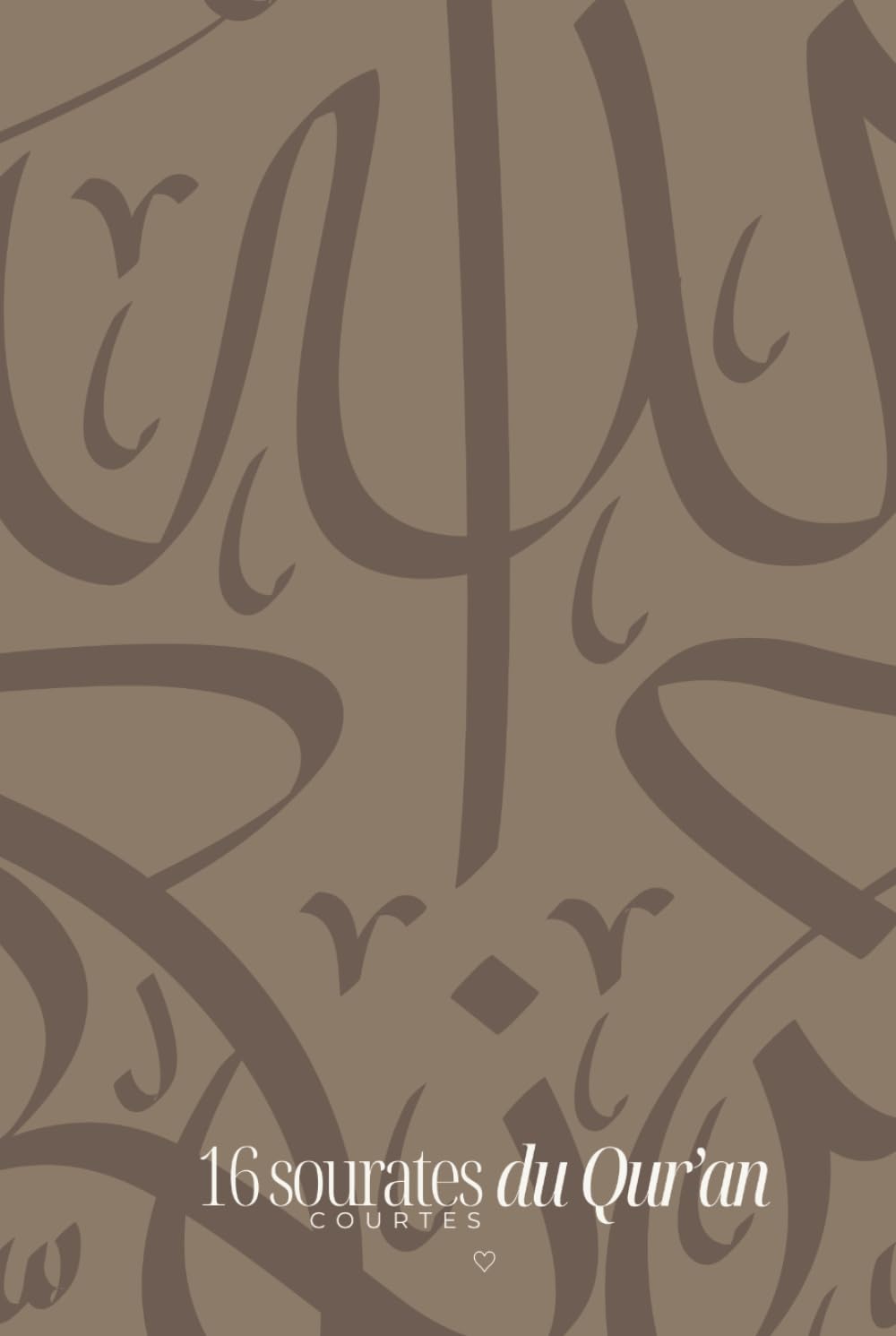 Les 16 courtes sourates du Qu'ran & Ayat Al Kursi - Calligraphie marron: Apprendre, réciter, lire, écrire et vivre le coran avec QR Code audio