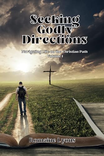 Seeking Godly Directions: Navigating Life on the Christian Path Volume 1