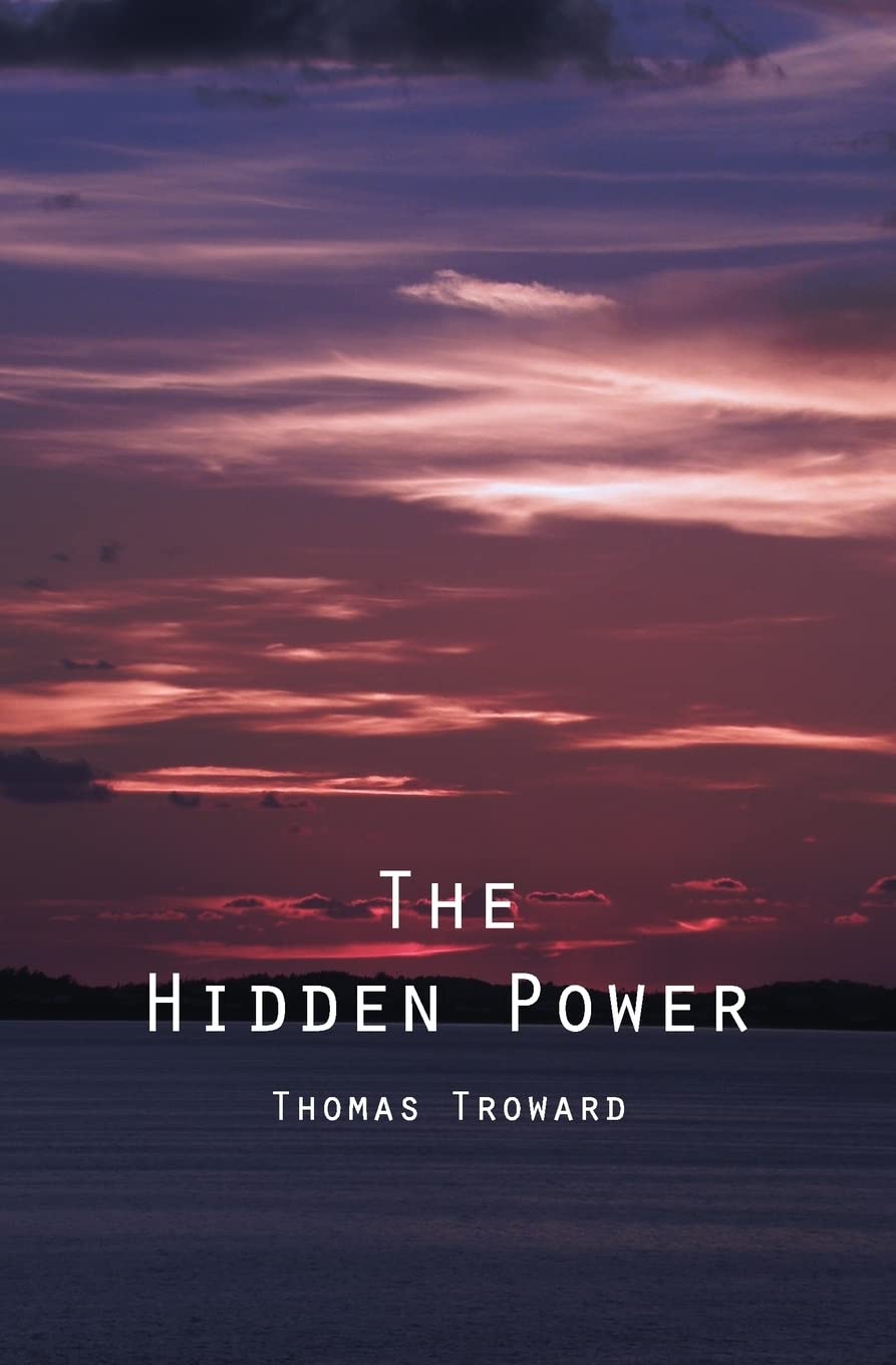 The Hidden Power: And Other Papers On Mental Science