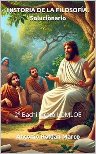 HISTORIA DE LA FILOSOFÍA. Solucionario: 2º Bachillerato LOMLOE (LIBROS DE TEXTO Y CUADERNOS DE TRABAJO)