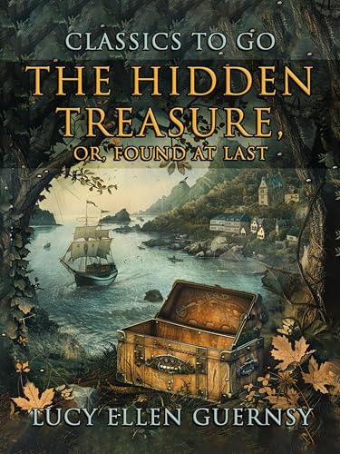 The Hidden Treasure, Or Found At Last (CLASSICS TO GO)