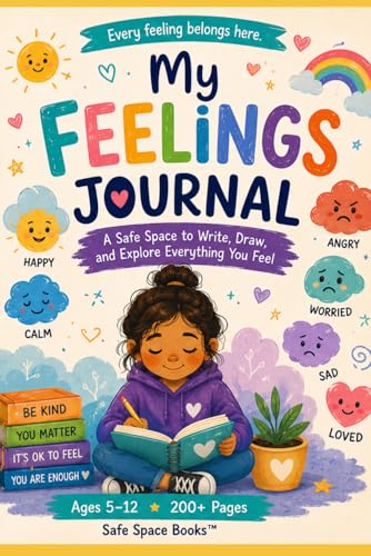 My Feelings Journal: A Safe Space to Write, Draw, and Explore Everything You Feel