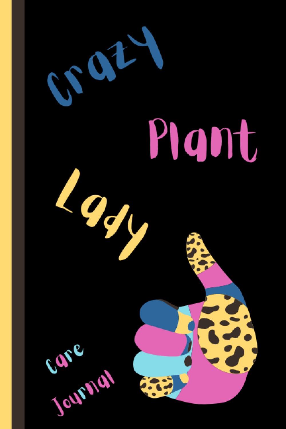 Crazy Plant Lady Care Journal: House Plant Log Book with Index, ID cards, Watering and Fertilizing Schedules, Special Care Tracker - Size 6 x 9 inches ... Organizer – Crazy Plant Lady Collection
