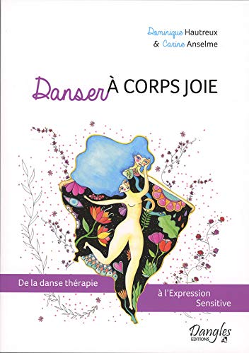 Télécharger Danser à corps joie - De la danse thérapie à l'Expression Sensitive Livre eBook France