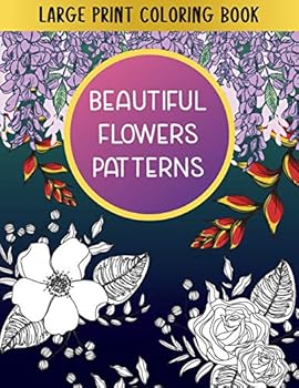 Paperback Large Print Coloring Book Beautiful Flowers Patterns: Gift Idea for Teens & Adults [Large Print] Book