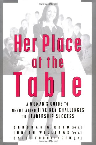 Her Place at the Table: A Woman's Guide to Negotiating Five Key Challenges to Leadership Success