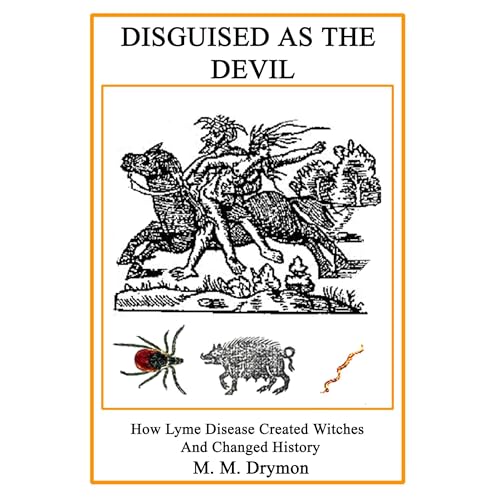 DISGUISED AS THE DEVIL: HOW LYME DISEASE CREATED WITCHES AND CHANGED HISTORY by M. M. Drymon episode artwork