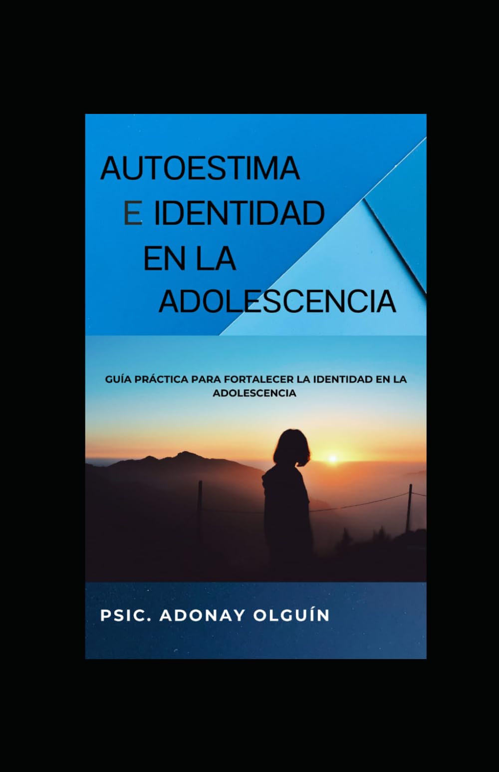 AUTOESTIMA E IDENTIDAD EN LA ADOLESCENCIA: Guía práctica para fortalecer la identidad en la adolescencia