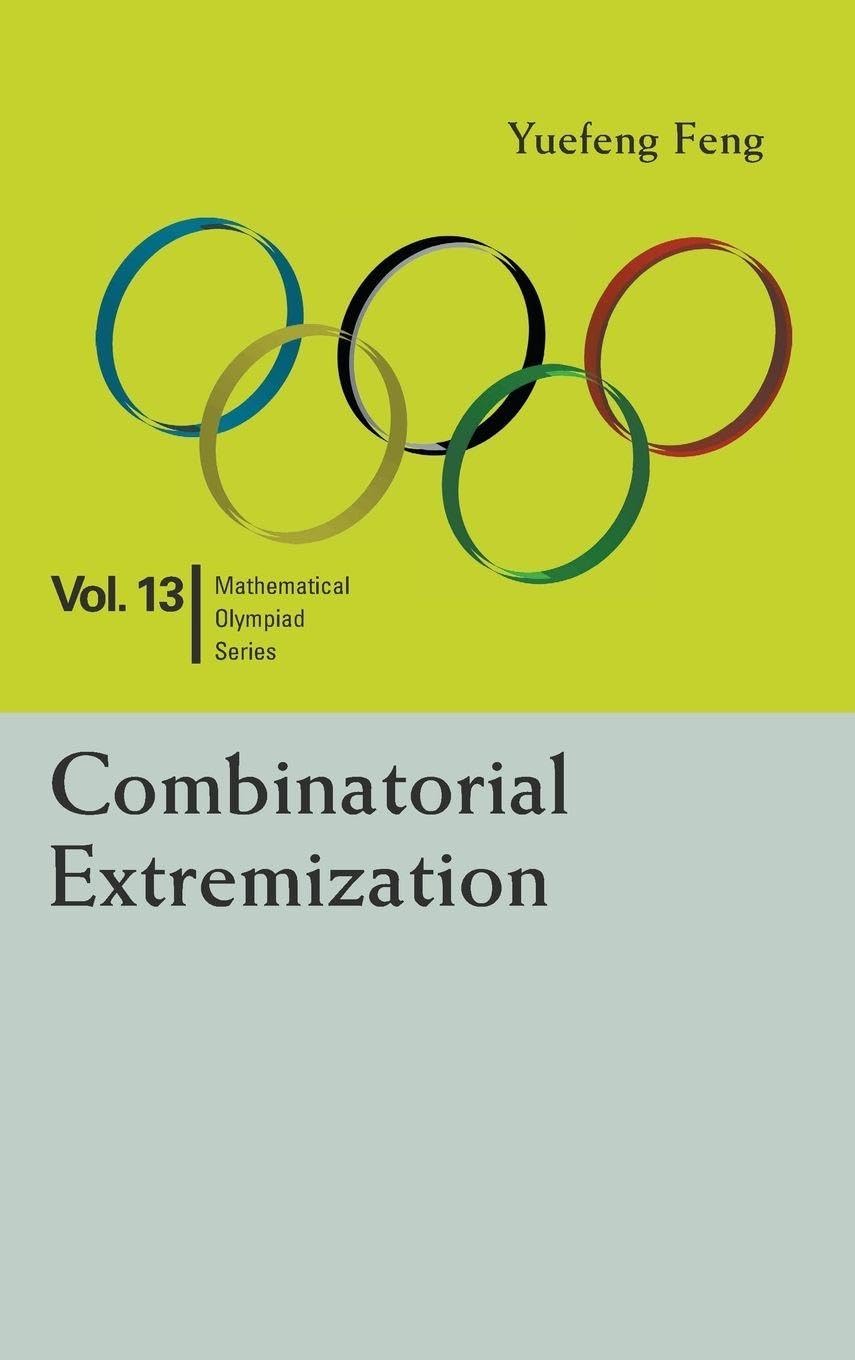 COMBINATORIAL EXTREMIZATION: IN MATHEMATICAL OLYMPIAD AND COMPETITIONS