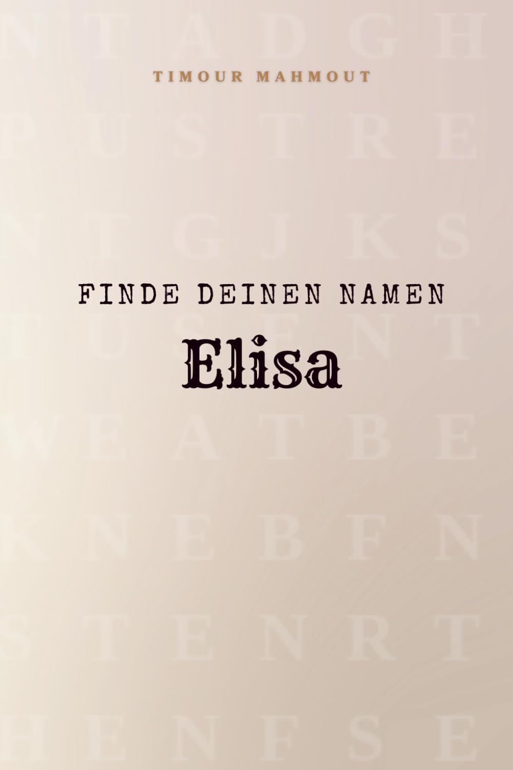 Finde Deinen Namen Elisa: Ein Rätselbuch der besonderen Art - dein Name ist der Schlüssel