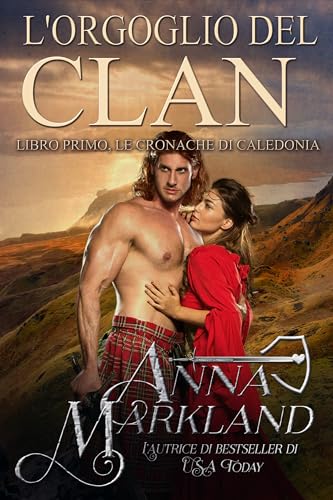 L'orgoglio del Clan: Un romance bollente di ambientazione scozzese sui viaggi nel tempo (Le cronache di Caledonia Vol. 1)
