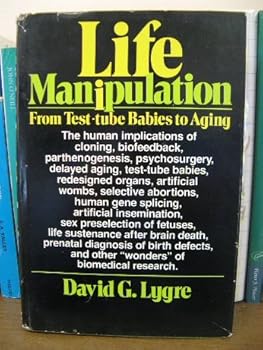 Hardcover Life Manipulation: From Test-Tube Babies to Aging Book