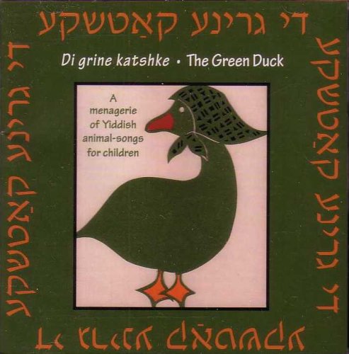 Di grine katshke - The Green Duck - Una colección de canciones de animales yiddish para niños