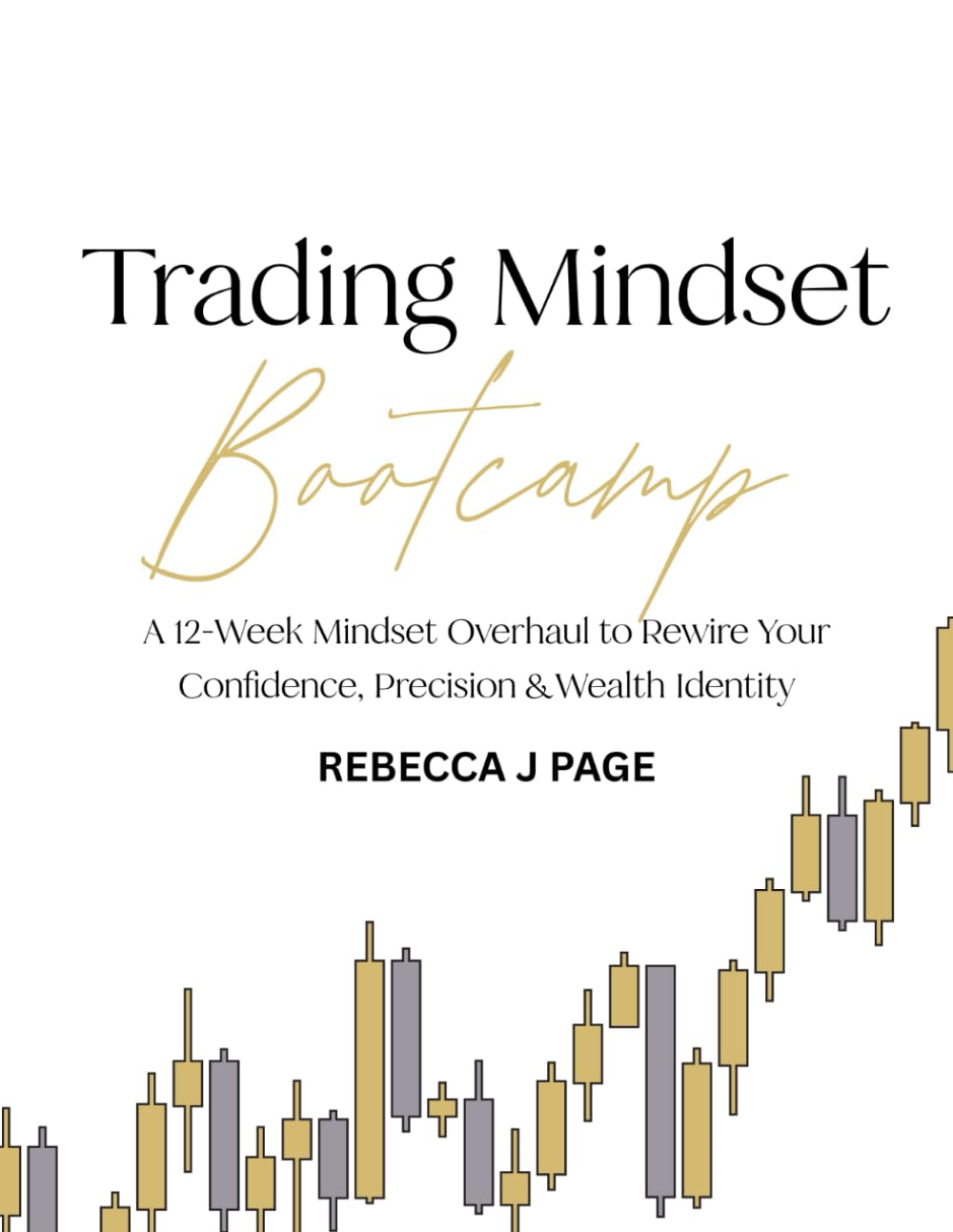 TRADING MINDSET BOOTCAMP: A 12-Week Mindset Overhaul to Rewire Your Confidence, Precision & Wealth Identity (12-Week Tapping Programs)