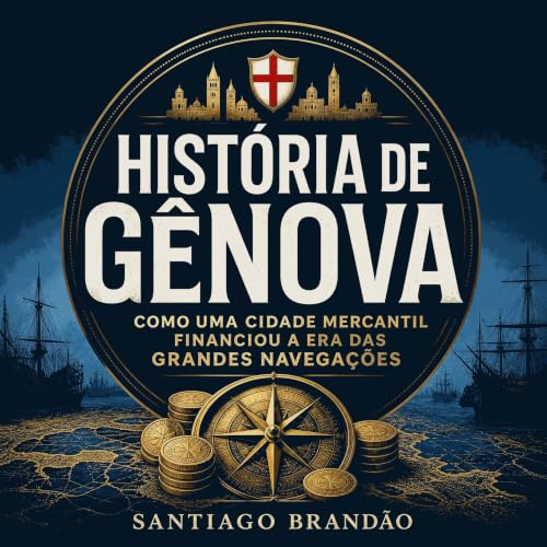 『Hist&oacute;ria de G&ecirc;nova: Como uma cidade mercantil financiou a era das grandes navega&ccedil;&otilde;es』のカバーアート