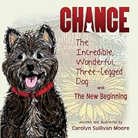 Chance, The Incredible, Wonderful, Three-Legged Dog and The New Beginning 1506900704 Book Cover