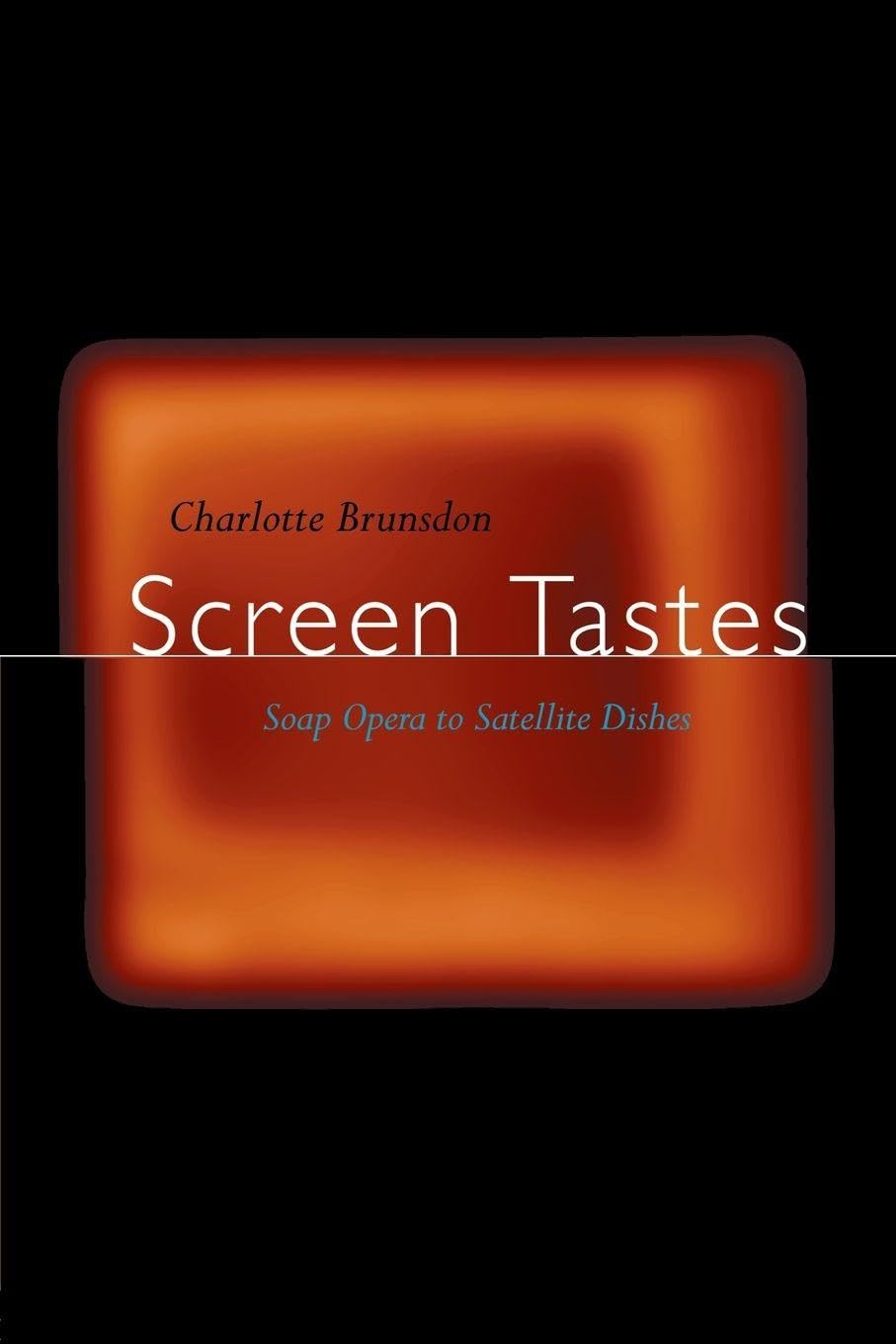 Screen Tastes: Soap Opera to Satellite Dishes: From Soap Opera t