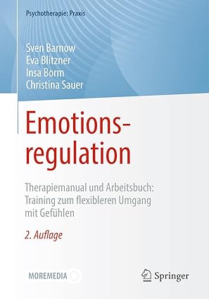 Emotionsregulation: Therapiemanual und Arbeitsbuch: Training zum flexibleren Umgang mit Gefühlen (Psychotherapie: Praxis) (German Edition)-Wow! eBook