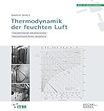  Thermodynamik der feuchten Luft: Theoretische Grundlagen, Prozessverläufe, Beispiele