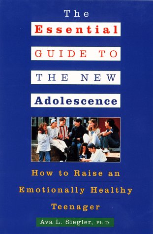 The Essential Guide to the New Adolescence: How to Raise an Emotionall Healthy Teenager: How to Raise an Emotionally Healthy Teenager