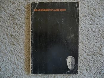 The Achievement of James Dickey (The Modern Poets Series)