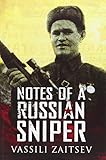 Notes of a Russian Sniper: Vassili Zaitsev and the Battle of Stalingrad by Vassili Zaitsev (30-Jun-2010) Hardcover