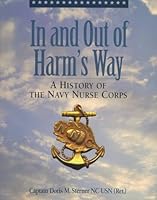 In and Out of Harm's Way : A History of the Navy Nurse Corps 0897167066 Book Cover