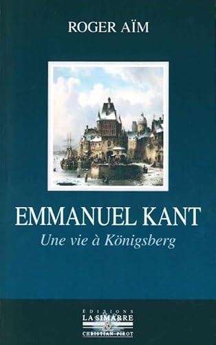 Emmanuel Kant: Une vie à Königsberg