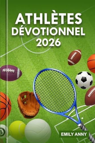 ATHLÈTES DÉVOTIONNEL 2026: À la recherche de la victoire du corps, de l'esprit et de l'âme : un parcours de 365 jours pour développer la foi, la forme physique et la croissance spirituelle.