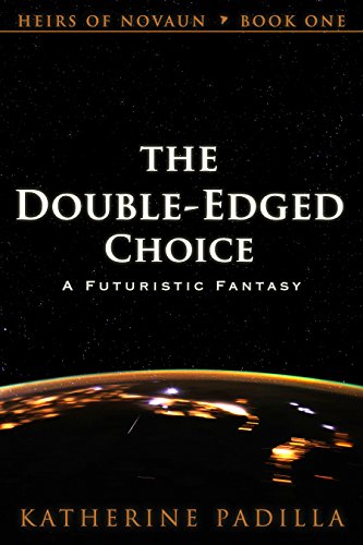 The Double-Edged Choice: A Futuristic Fantasy (Heirs of Novaun Book 1)