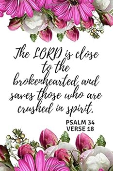 The LORD is close to the brokenhearted and saves those who are crushed in spirit PSALM 34 VERSE 18: An Inspirational Sermon Journal Workbook To ... Christians (Guided Notebook for Christians)