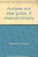 Acolytes and altar guilds: A chancel ministry B0007EJW8A Book Cover