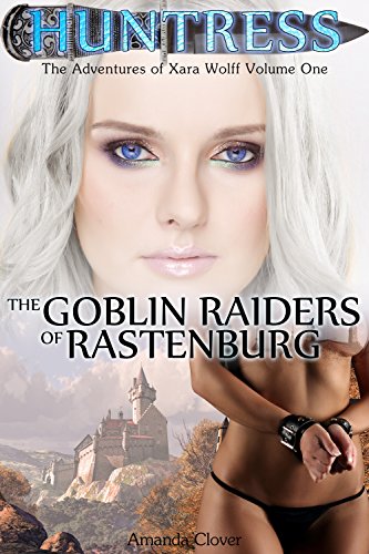 Huntress: The Goblin Raiders of Rastenburg (The Adventures of Xara Wolff Book 1)