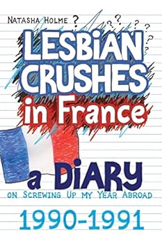 Paperback Lesbian Crushes in France: A Diary on Screwing Up my Year Abroad Book