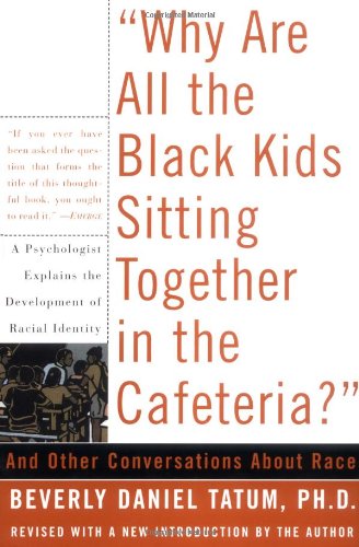 "Why are All the Black Kids Sitting Together in the Cafeteria?": And Other Conversations about Race