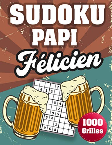 SUDOKU PAPI Félicien: 1000 Sudokus avec solutions niveau facile,moyen et difficile cadeau original à offrir a votre papy (French Edition)