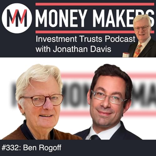 332: Money Makers Investment Trusts Podcast - Ben Rogoff (09 May 2026)