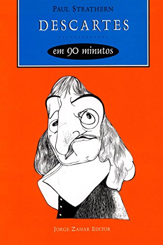 Descartes em 90 minutos (Filósofos em 90 Minutos)