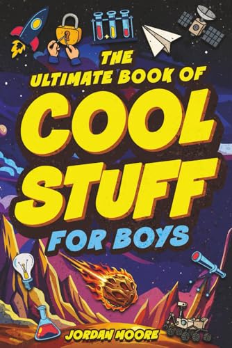 The Ultimate Book of Cool Stuff for Boys: General Knowledge, Survival and Life Skills That Every Boy Should Know (Perfect Gift for Boys)
