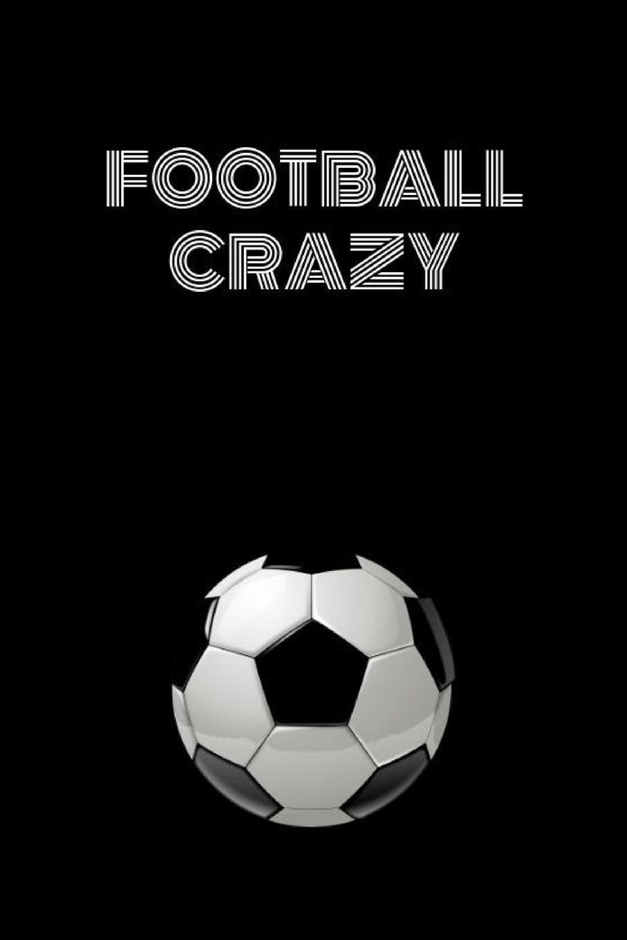 FOOTBALL CRAZY: Composition Diary Notebook Journal Novelty gift for Football lover,6"x9" lined blank 100 pages,white papers,Black cover