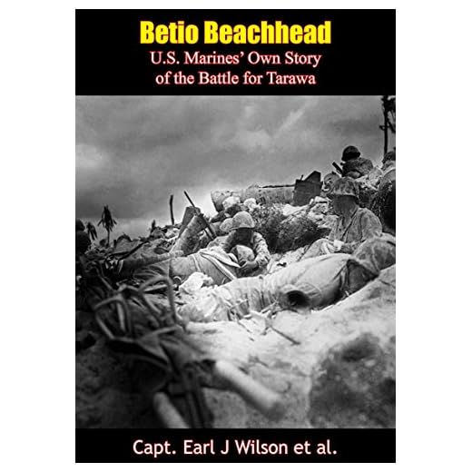 Betio Beachhead: U.S. Marines’ Own Story of the Battle for Tarawa